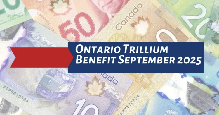 CRA Confirms $360 Ontario Trillium Benefit for September 2025: Check Eligibility and Payment Dates
