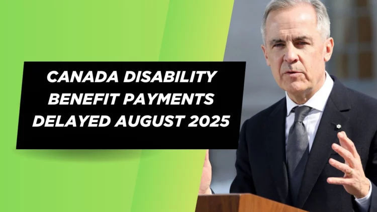Canada Disability Benefit Payments Delayed in August 2025: What Recipients Need to Know