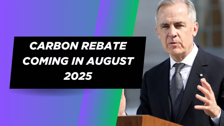 Canada’s Carbon Rebate Coming in August 2025: Who Gets It & How Much You Could Receive