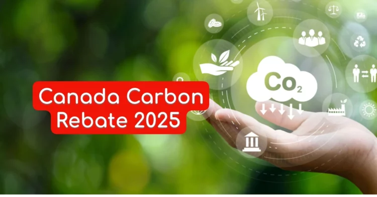 Missed the Final Canada Carbon Rebate? How to Still Claim Up to $456 in 2025