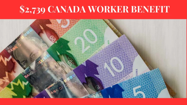 $2,739 Canada Worker Benefit Coming in September 2025: Eligibility, Payment Dates, and How to Apply